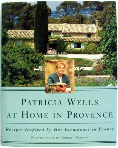 cover image Patricia Wells at Home in Provence: Recipes Inspired by Her Farmhouse in France