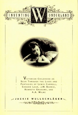 cover image Inventing Wonderland: The Lives and Fantasies of Lewis Carroll, Edward Lear, J.M. Barrie, Kenneth Grahame, and A.A. Milne