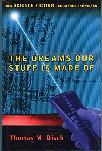 cover image The Dreams Our Stuff is Made of: How Science Fiction Conquered the World
