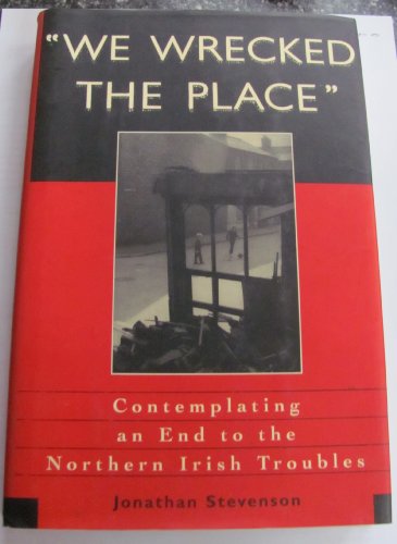 cover image We Wrecked the Place: Contemplating an End to the Northern Irish Troubles