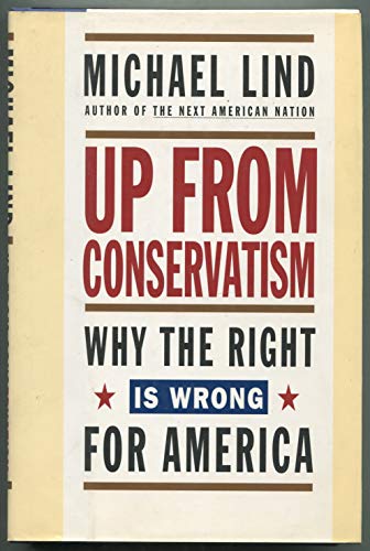 cover image Up from Conservatism: Why the Right is Wrong for America