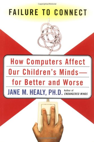 cover image Failure to Connect: How Computers Affect Our Children's Minds -- And What We Can Do about It