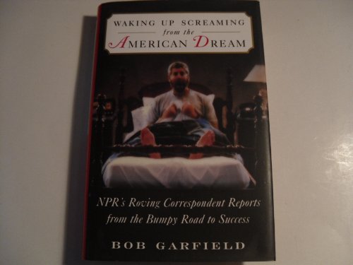 cover image Waking Up Screaming from the American Dream: NPR's Roving Correspondent Reports from the Bumpy Road to Success