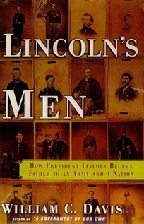 Lincoln's Men: How President Lincoln Became Father to an Army and a Nation