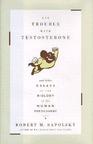 cover image The Trouble with Testosterone: And Other Essays on the Biology of the Human Predicament