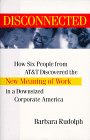 cover image Disconnected: How Six People from AT&T Discovered the New Meaning of Work in a Downsized Corporate America