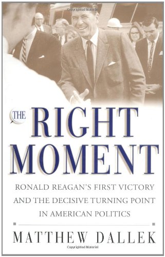 cover image The Right Moment: Ronald Reagan's First Victory and the Decisive Turning Point in American Politics