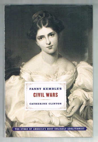 cover image Fanny Kemble's Civil Wars: The Story of America's Most Unlikely Abolitionist