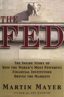 THE FED: The Inside Story of How the World's Most Powerful Financial Institution Drives the Market