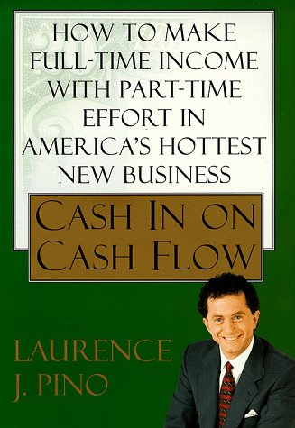 cover image Cash in on Cash Flow: How to Make Full Time Income with Part Time Effort in America's Hottest New Business