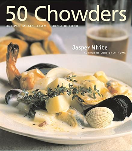 cover image 50 Chowders: One-Pot Meals--Clam, Corn & Beyond