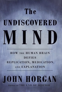 The Undiscovered Mind: How the Brain Defies Replication