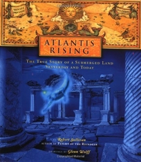 Atlantis Rising: The True Story of a Submerged Land Yesterday and Today