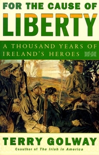For the Cause of Liberty: A Thousand Years of Ireland's Heroes