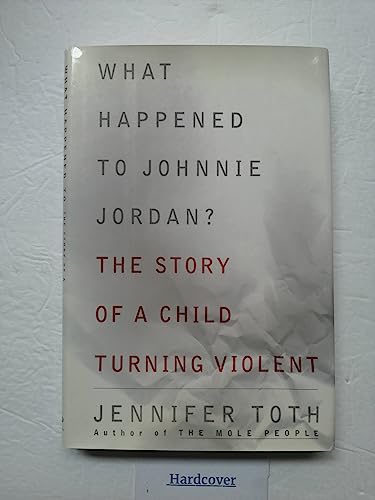 cover image WHAT HAPPENED TO JOHNNIE JORDAN? The Story of a Child Turning Violent