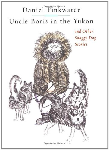 cover image UNCLE BORIS IN THE YUKON AND OTHER SHAGGY DOG STORIES