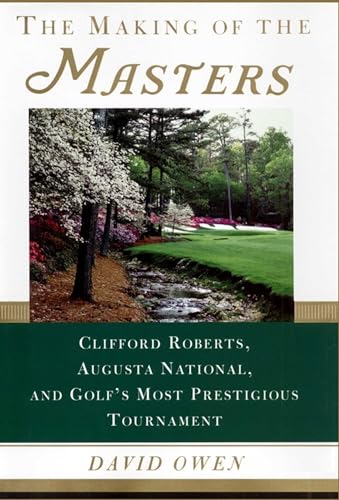 cover image The Making of the Masters: Clifford Roberts, Augusta National, and Golf's Most Prestigious Tournament