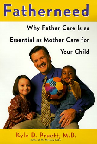 cover image Fatherneed: Why Father Care Is as Essential as Mother Care for Your Child