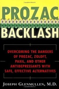 Prozac Backlash: Overcoming the Dangers of Prozac