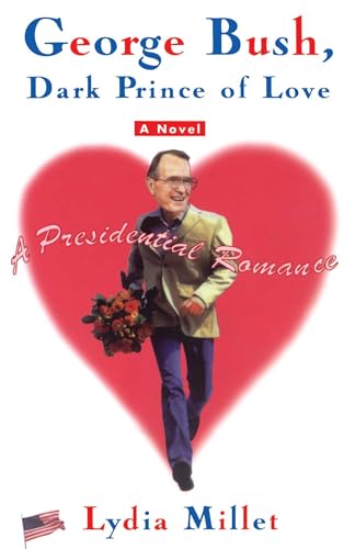 cover image George Bush, Dark Prince of Love: A Presidential Romance