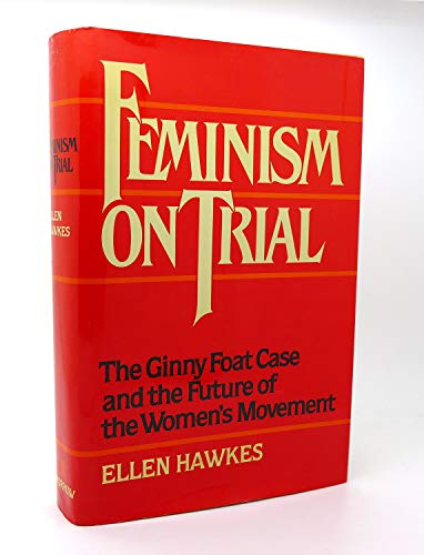cover image Feminism on Trial: The Ginny Foat Case and the Future of the Women's Movement