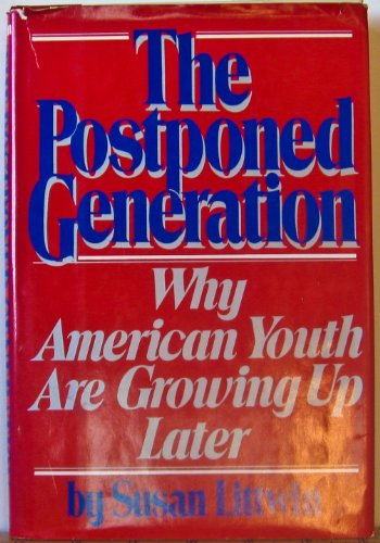 cover image The Postponed Generation: Why America's Grown-Up Kids Are Growing Up Later
