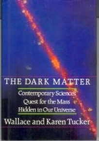 The Dark Matter: Contemporary Science's Quest for the Mass Hidden in Our Universe