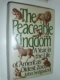The Peaceable Kingdom: A Year in the Life of America's Oldest Zoo