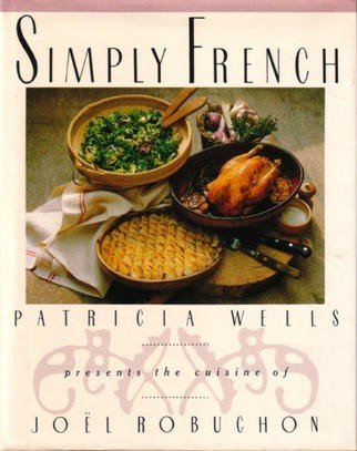 cover image Simply French: Patricia Wells Presents the Cuisine of Joel Robuchon