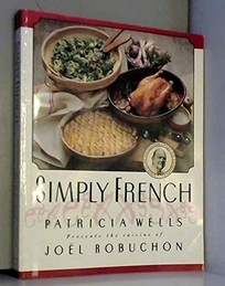 Simply French: Patricia Wells Presents the Cuisine of Joel Robuchon