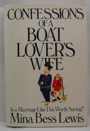 cover image Confessions of a Boat Lover's Wife, Or, is a Marriage Like This Worth Saving?