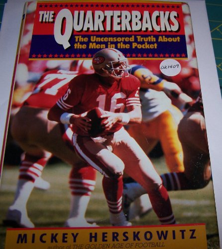 cover image The Quarterbacks: The Uncensored Truth about the Men in the Pocket