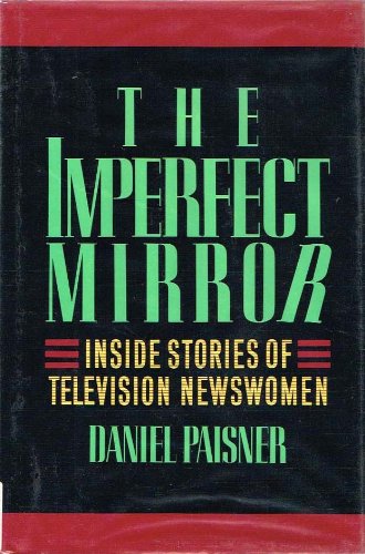cover image The Imperfect Mirror: Inside Stories of Television Newswomen