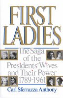 cover image First Ladies: The Saga of the Presidents' Wives and Their Power