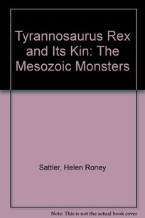 Tyrannosaurus Rex and Its Kin: The Mesozoic Monsters