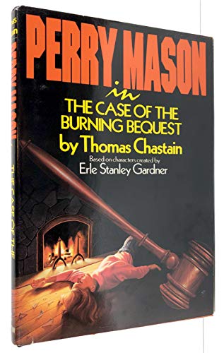 cover image Perry Mason in the Case of the Burning Bequest: Based on Characters Created by Erle Stanley.....