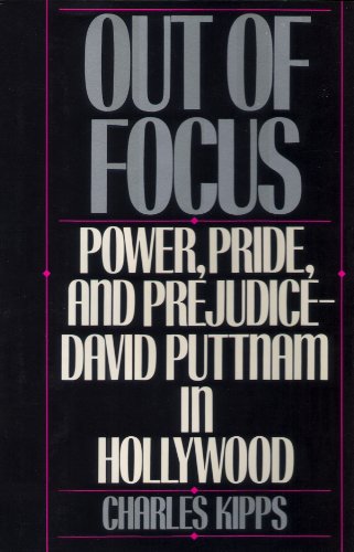 cover image Out of Focus: Power, Pride, and Prejudice--David Puttnam in Hollywood