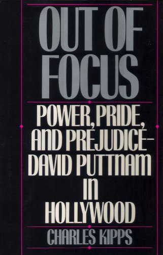 cover image Out of Focus: Power, Pride, and Prejudice--David Puttnam in Hollywood