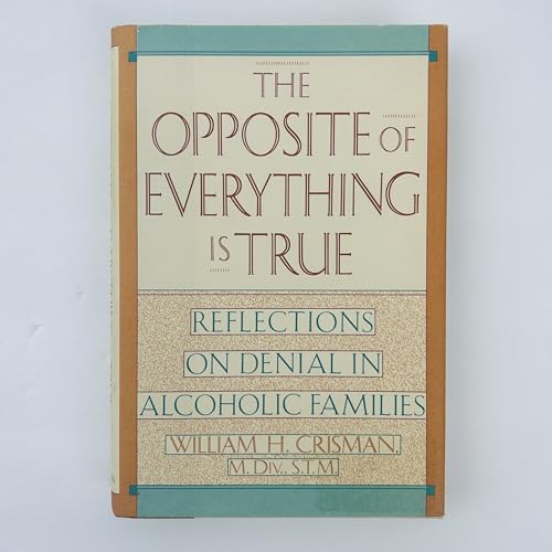 cover image The Opposite of Everything is True: Reflections on Denial in Alcoholic Families