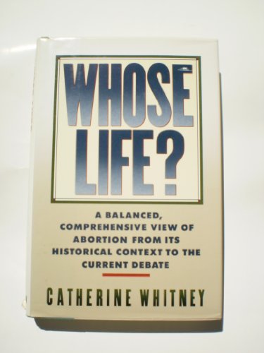 cover image Whose Life?: A Balanced, Comprehensive View of Abortion from Its Historical Context to the Current Debate