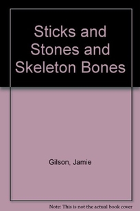 Sticks and Stones and Skeleton Bones