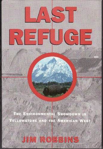 cover image Last Refuge: The Environmental Showdown in Yellowstone and the American West