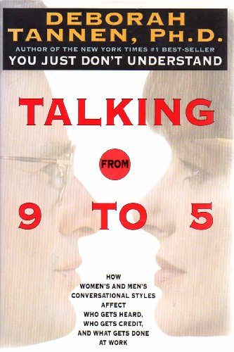 cover image Talking from 9 to 5: How Women's and Men's Conversational Styles Affect Who Gets Heard, Who Gets Credit, and What Gets Done at Work