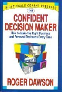 The Confident Decision Maker: How to Make the Right Business and Personal Decisions Every Time