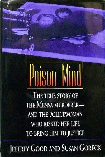 cover image Poison Mind: The True Story of the Mensa Murderer and the Policewoman Who Risked Her Life To...