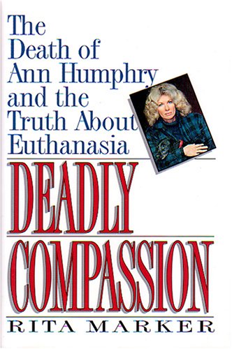 cover image Deadly Compassion: The Death of Ann Humphry and the Truth about Euthanasia