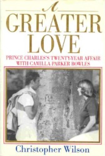 cover image A Greater Love: Prince Charles's Twenty-Year Affair with Camilla Parker Bowles