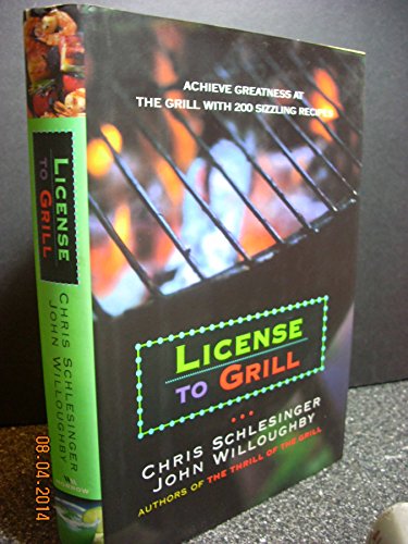 cover image License to Grill: Achieve Greatness at the Grill with 200 Sizzling Recipes