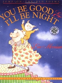 You Be Good & I'll Be Night: Jump-On-The-Bed Poems