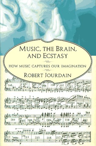 cover image Music, the Brain, and Ecstasy: How Music Captures Our Imagination